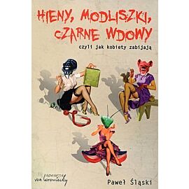Hieny, Modliszki, Czarne Wdowy, czyli jak kobiety zabijają...