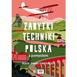 Zabytki techniki. Polska z pomysłem