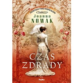 Czas zdrady. Dziedzictwo popiołów, tom 1, Joanna Nowak