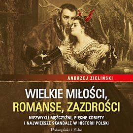 Wielkie miłości, romanse, zazdrości (audiobook MP3)