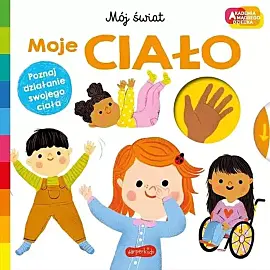 Moje ciało. Akademia mądrego dziecka. Mój świat