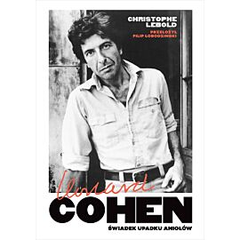 Leonard Cohen. Świadek upadku aniołów