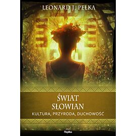 Świat Słowian. Kultura, przyroda, duchowość