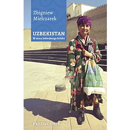 Uzbekistan. W sercu Jedwabnego Szlaku