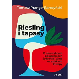 Riesling i tapasy. O niezwykłych połączeniach jedzenia i wina na szlakach Europy