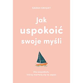 Jak uspokoić swoje myśli