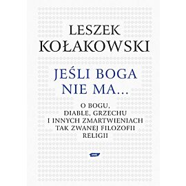 Jeśli Boga nie ma. O Bogu, diable, grzechu i innych zmartwieniach tak zwanej filozofii religii