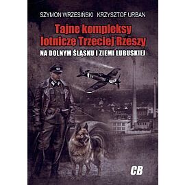 Tajne kompleksy lotnicze Trzeciej Rzeszy na Dolnym Śląsku i Ziemi Lubuskiej