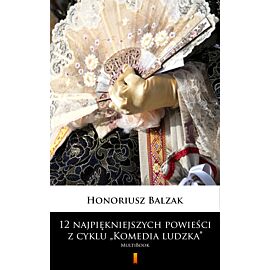 12 najpiękniejszych powieści z cyklu „Komedia ludzka” (e-book)