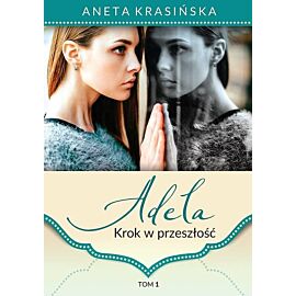 Adela. Tom 1. Krok w przeszłość