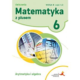 Matematyka z plusem ćwiczenia dla klasy 6 arytmetyka wersja b część 1/2 szkoła podstawowa
