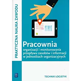Pracownia organizacji i monitorowania przepływu zasobów i informacji w jednostkach organizacyjnych. Technik logistyk. Kwalifikacja A.32