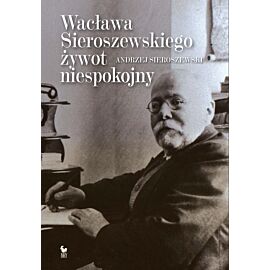 Wacława Sieroszewskiego żywot niespokojny (e-book)