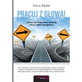 Pracuj z głową! Spraw, by Twoja praca stała się łatwa, lekka i przyjemna (e-book)