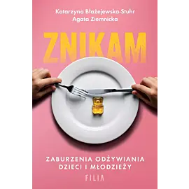 Znikam. Zaburzenia odżywiania dzieci i młodzieży