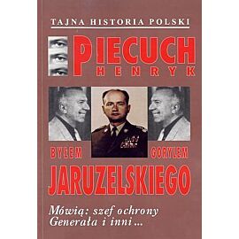 Byłem gorylem Jaruzelskiego. Mówią: szef ochrony Generała i inni...