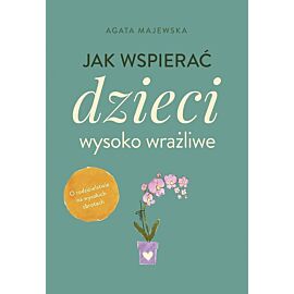 Jak wspierać dzieci wysoko wrażliwe wyd. Kieszonkowe