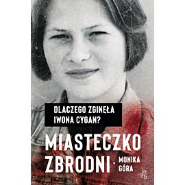 Miasteczko zbrodni. Dlaczego zginęła Iwona Cygan
