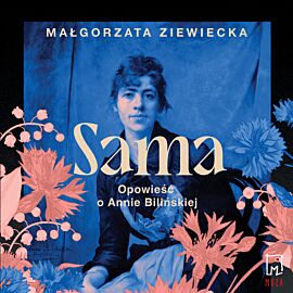 Sama. Opowieść o Annie Bilińskiej (audiobook MP3)