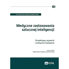 Medyczne zastosowania sztucznej inteligencji. Perspektywy, wyzwania i praktyczne rozwiązania