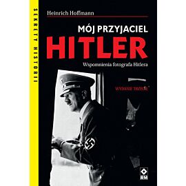 Mój przyjaciel Hitler. Wspomnienia fotografa Hitlera. Wyd. 2