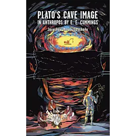 Plato’s cave image in Anthropos by E. E. Cummings