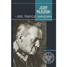 Józef Piłsudski idee tradycje nawiązania