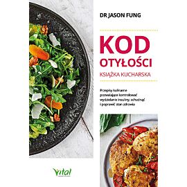 Kod otyłości. Książka kucharska dla zdrowia. Przepisy kulinarne, dzięki którym pokonasz cukrzycę, schudniesz i poprawisz samopoczucie