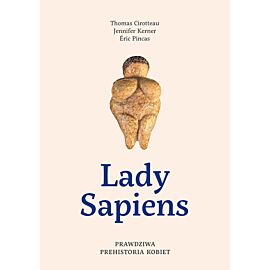 Lady Sapiens. Prawdziwa prehistoria kobiet