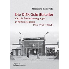 Die DDR-Schriftsteller und die Protestbewegungen in Mittelosteuropa 1956, 1968, 1980/81