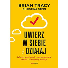 Uwierz w siebie i działaj. Pokonaj wątpliwości, zostaw przeszłość za sobą i odkryj swój potencjał (e-book)