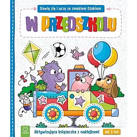 Bawię się i uczę ze smokiem Dżokiem. W przedszkolu. Aktywizująca książeczka z naklejkami od 3 lat