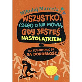 Wszystko, czego ci nie mówią, gdy jesteś nastolatkiem