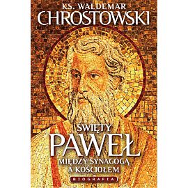 Święty Paweł Biografia Między Synagogą a Kościołem