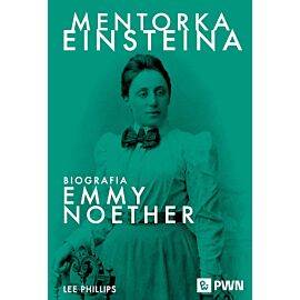Mentorka Einsteina. Biografia Emmy Noether