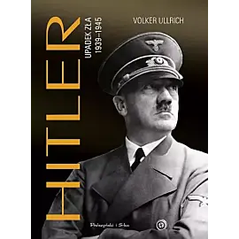 Hitler. Upadek zła 1939-1945