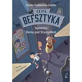 Ekipa Befsztyka. Tajemnica Domu pod Straszydłem. Tom 1