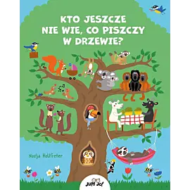 Kto jeszcze nie wie, co piszczy w drzewie?