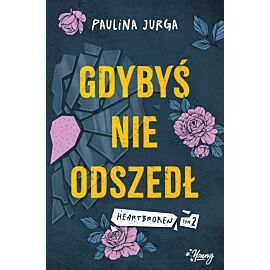 Gdybyś nie odszedł. Heartbroken. Tom 2