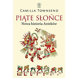 Piąte Słońce. Nowa historia Azteków (e-book)