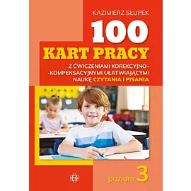 100 kart pracy z ćwiczeniami korekcyjno-kompensacyjnymi ułatwiającymi naukę czytania i pisania. Poziom 3