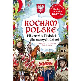 Kocham Polskę. Historia Polski dla naszych dzieci.