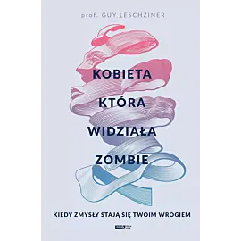 Kobieta, która widziała zombie. Kiedy zmysły stają się twoim wrogiem