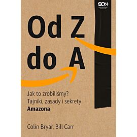 Od Z do A. Jak to zrobiliśmy? Tajniki, zasady i sekrety Amazona