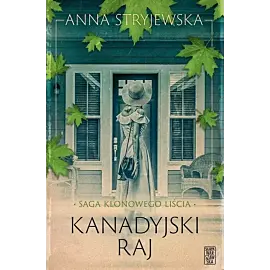 Saga klonowego liścia. Kanadyjski raj