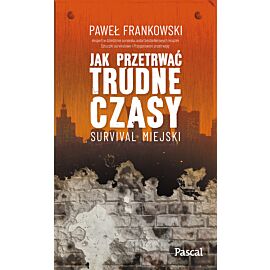 Jak przetrwać trudne czasy. Survival miejski