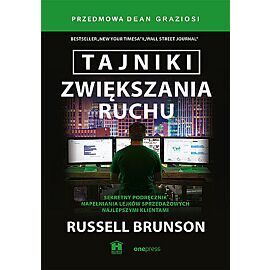 Tajniki zwiększania ruchu. Sekretny podręcznik napełniania lejków sprzedażowych najlepszymi klientam