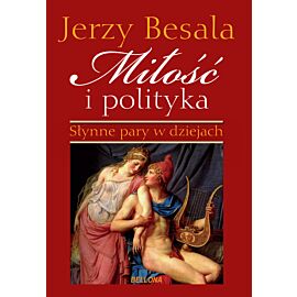 Miłość i polityka. Słynne pary w dziejach