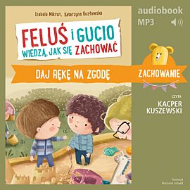 Feluś i Gucio wiedzą, jak się zachować. Daj rękę na zgodę (audiobook MP3)