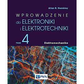 Wprowadzenie do elektroniki i elektrotechniki. Tom 4. Elektromechanika